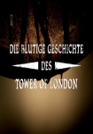 Die blutige Geschichte des Tower of London