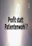 Profit statt Patientenwohl