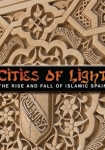 Cities of Light The Rise and Fall of Islamic Spain