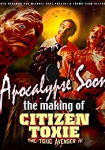 Apocalypse Soon: The Making of 'Citizen Toxie'